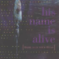 His Name Is Alive : Home Is in Your Head